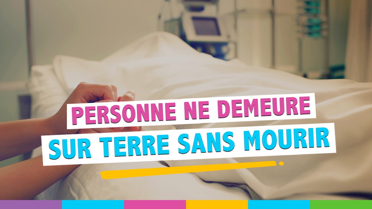 Personne ne demeure sur terre sans mourir