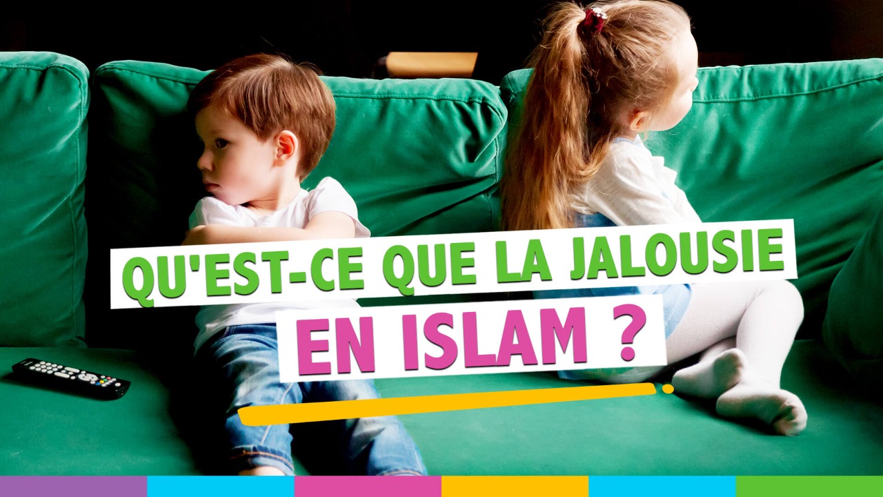 Qu’est-ce que la jalousie en Islam ?