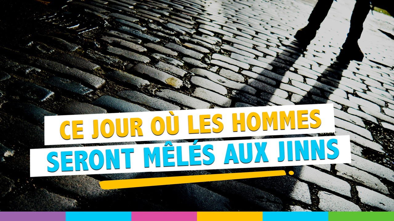 Ce Jour où les hommes seront mêlés aux Jinns